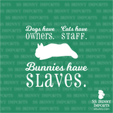 Dogs have owners, Cats have staff, Bunnies have slaves decal - dwarf
