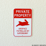 Private Property, Airspace Patrolled by Superbunny sign