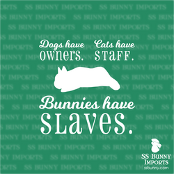 Dogs have owners, Cats have staff, Bunnies have slaves decal - dwarf