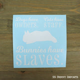 Dogs have owners, Cats have staff, Bunnies have slaves decal - dwarf