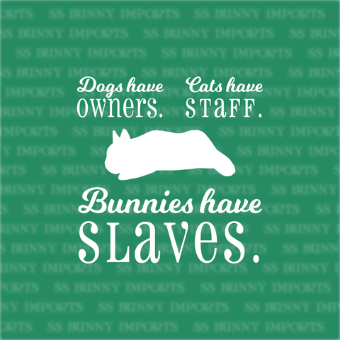 Dogs have owners, Cats have staff, Bunnies have slaves decal - dwarf